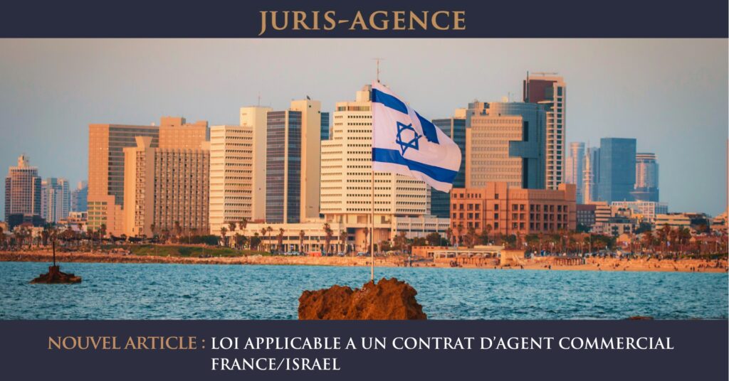 LOI APPLICABLE A UN CONTRAT D’AGENT COMMERCIAL FRANCE / ISRAEL