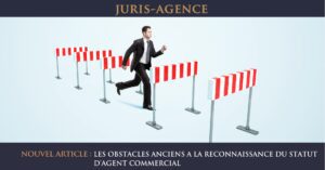 LES OBSTACLES ANCIENS A LA RECONNAISSANCE DU STATUT D’AGENT COMMERCIAL