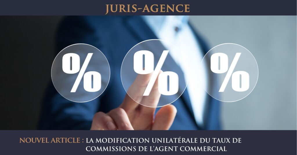 LA MODIFICATION UNILATÉRALE DU TAUX DE COMMISSIONS DE L’AGENT COMMERCIAL