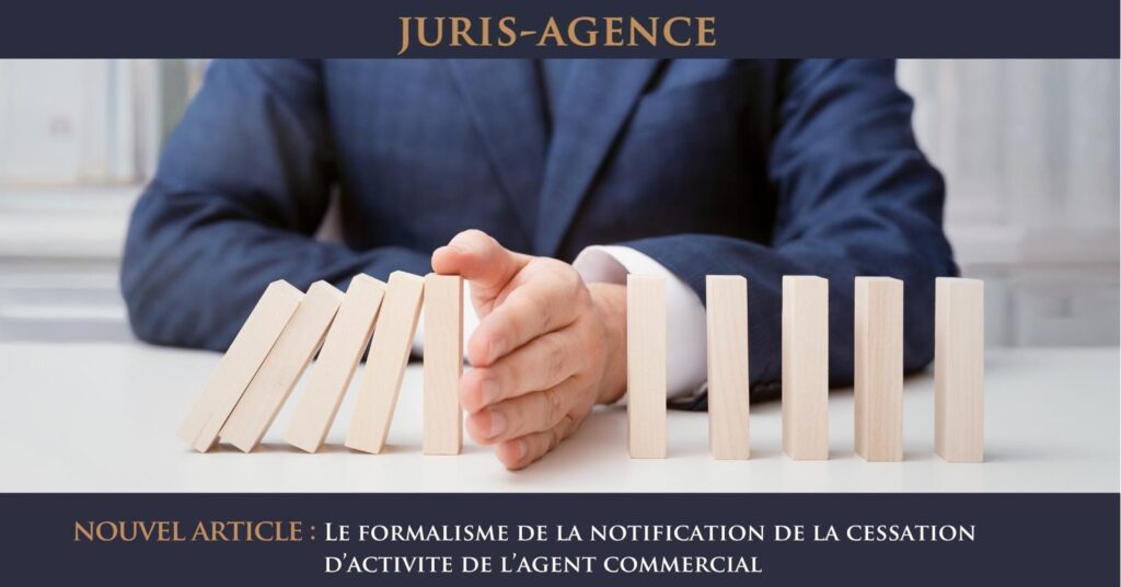 LE FORMALISME DE L’ANNONCE DE LA CESSATION D’ACTIVITE DE L’AGENT COMMERCIAL