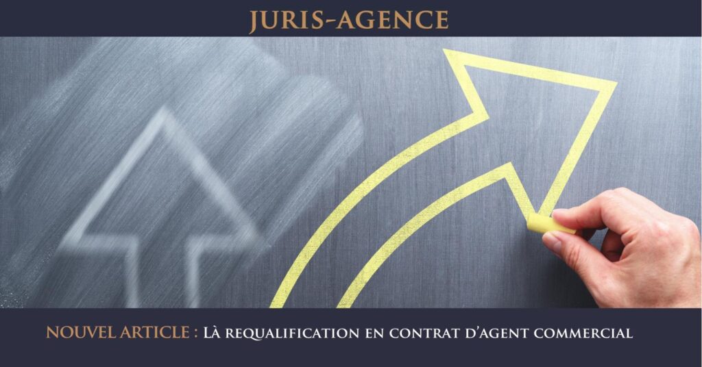 LA REQUALIFICATION EN CONTRAT D’AGENT COMMERCIAL