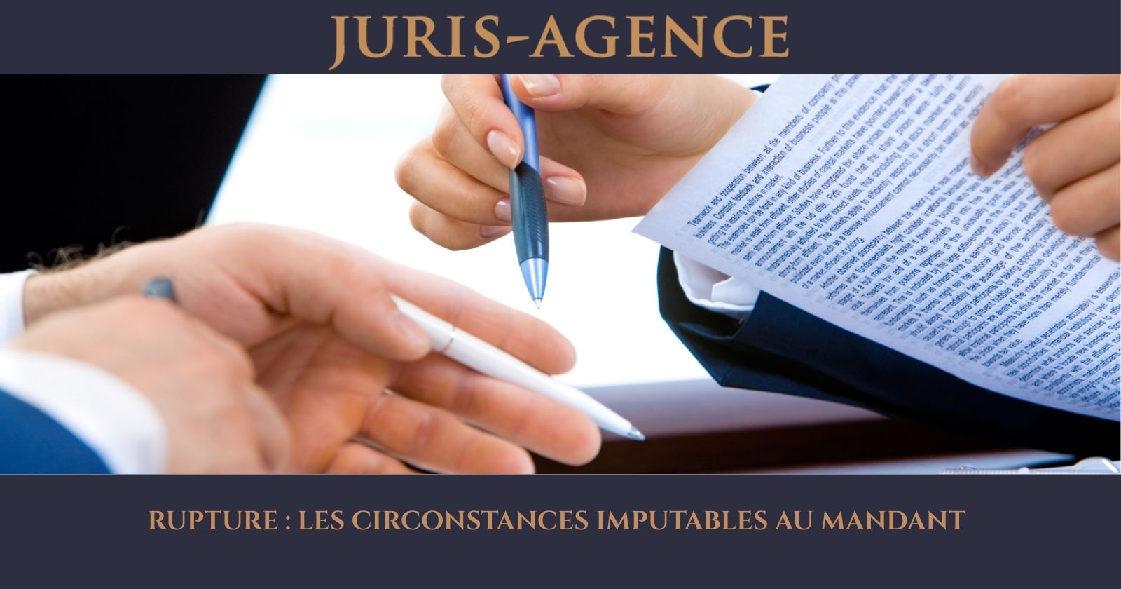 RUPTURE : LES CIRCONSTANCES IMPUTABLES AU MANDANT