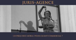 UN PREJUDICE MORAL POUR L’AGENT COMMERCIAL ?