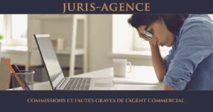 COMMISSIONS ET FAUTES GRAVES DE L’AGENT COMMERCIAL